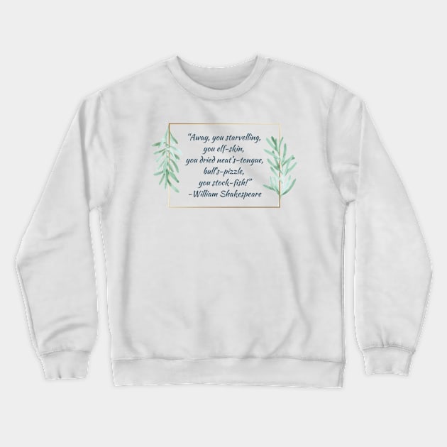 Shakespearean Insults: Away You Starvelling Crewneck Sweatshirt by JenLyn Designs